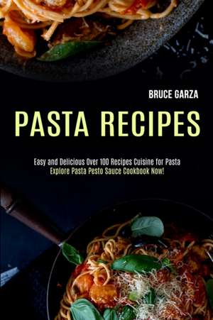 Pasta Recipes de Bruce Garza