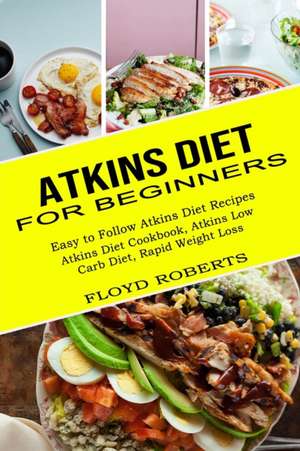 Atkins Diet for Beginners de Floyd Roberts