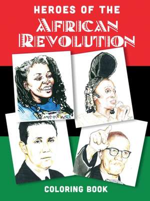 Heroes of the African Revolution: A Colouring Book de Adrianne Williams