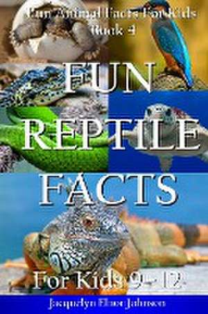 Fun Reptile Facts for Kids 9-12 de Jacquelyn Elnor Johnson