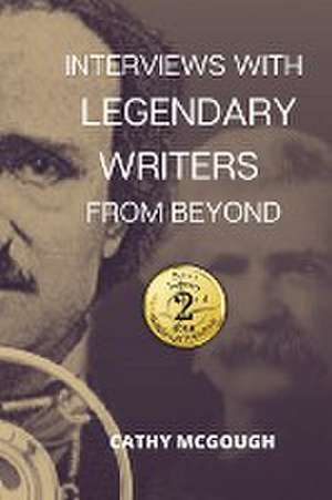 Interviews With Legendary Writers From Beyond de Cathy McGough