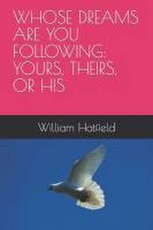 WHOSE DREAMS ARE YOU FOLLOWING de William Roy Hatfield