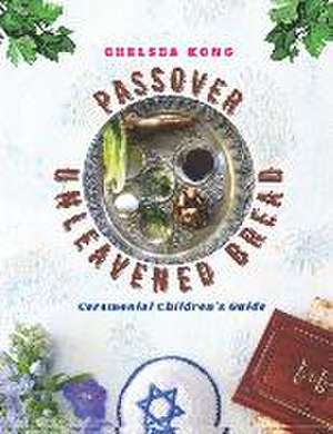 Passover and Unleavened Bread de Chelsea Kong