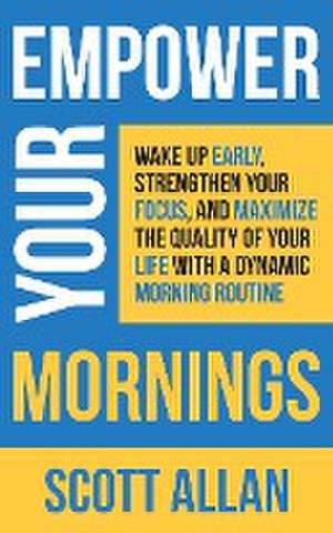 Empower Your Mornings de Scott Allan