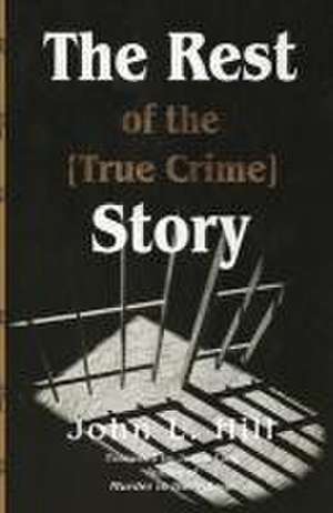 The Rest of the [True Crime] Story de John L. Hill