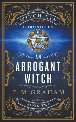 An Arrogant Witch de E M Graham