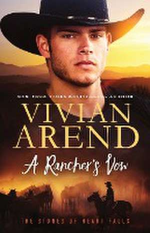 A Rancher's Vow de Vivian Arend