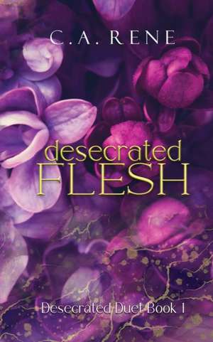 Desecrated Flesh de C. A. Rene