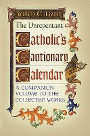 The Unrepentant Catholic's Cautionary Calendar de John C. Rao