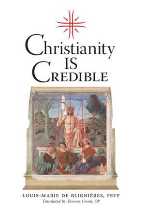Christianity is Credible de Louis-Marie de Blignieres