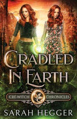 Cradled In Earth de Sarah Hegger