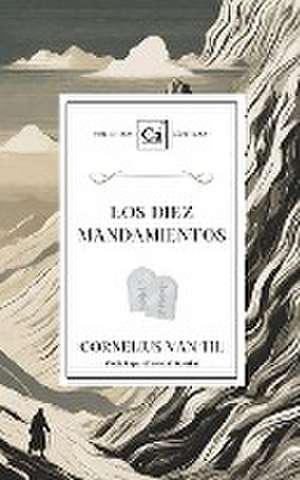 Los Diez Mandamientos de Cornelius Van Til