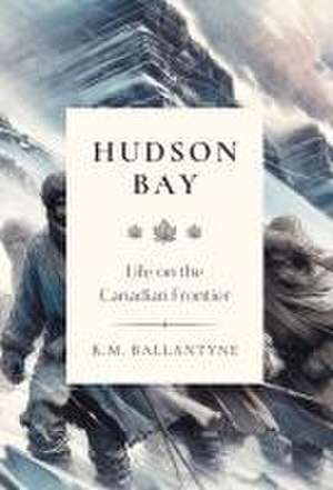 Hudson Bay de Robert Michael Ballantyne