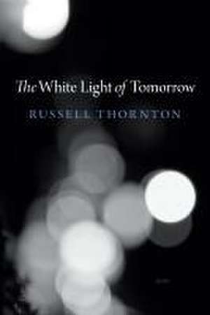 The White Light of Tomorrow de Russell Thornton