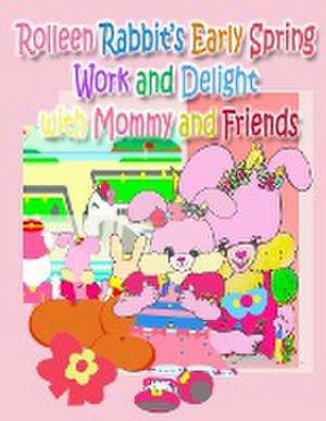 Rolleen Rabbit's Early Spring Work and Delight with Mommy and Friends de R. Kong