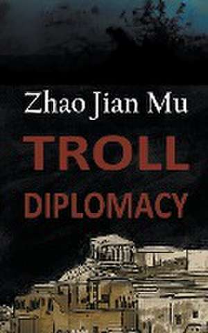 Troll Diplomacy de Jian Mu Zhao