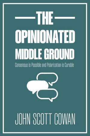 The Opinionated Middle Ground de John Scott Cowan