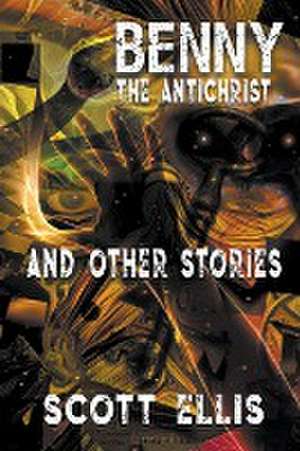 Benny the Antichrist and Other Stories de Scott Ellis