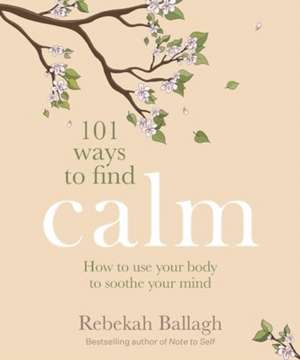 101 Ways to Find Calm de Rebekah Ballagh