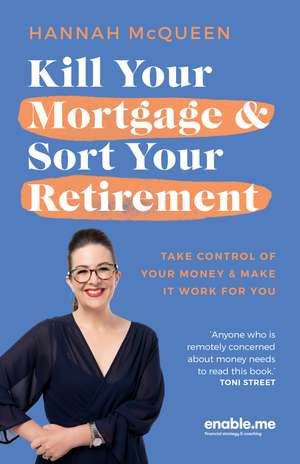 Kill Your Mortgage & Sort Your Retirement Updated Edition de Hannah McQueen