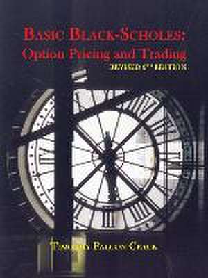 Basic Black-Scholes: Option Pricing and Trading de Timothy Falcon Crack