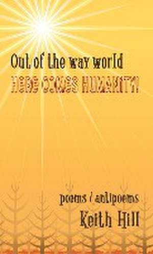 Out of the Way World Here Comes Humanity! de Keith Hill