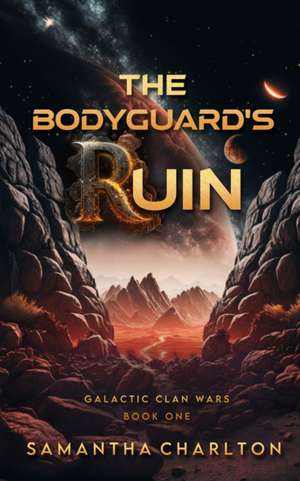 The Bodyguard's Ruin de Samantha Charlton