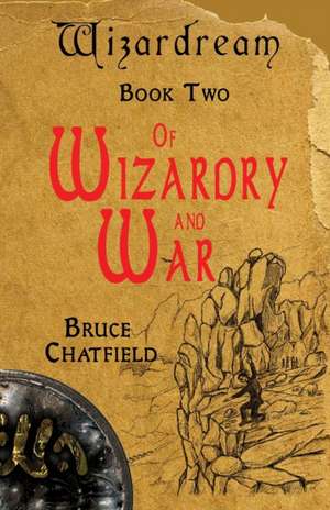 Of Wizardry and War de Bruce Chatfield