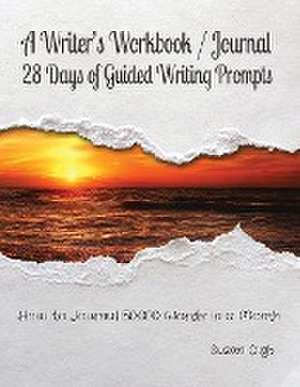 A Writer's Workbook / Journal 28 Days of Guided Writing Prompts de Suzan Digh