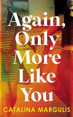 Again, Only More Like You de Catalina Margulis