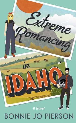 Extreme Romancing in Idaho de Bonnie Jo Pierson