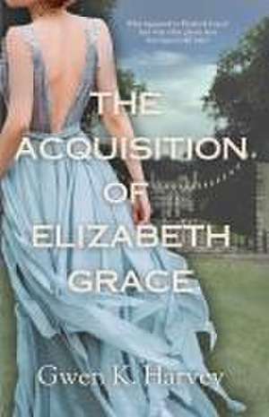 The Acquisition of Elizabeth Grace de Gwen K Harvey