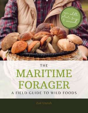 The Maritime Forager: A field guide to wild foods de Zoë Unruh