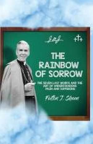 The Rainbow of Sorrow de Fulton J. Sheen