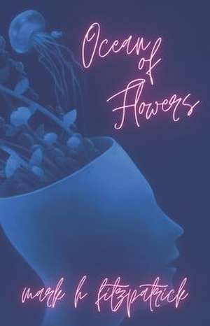 Ocean of Flowers: poems & koans de Mark H. Fitzpatrick