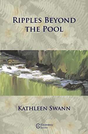 Ripples Beyond the Pool de Kathleen Swann