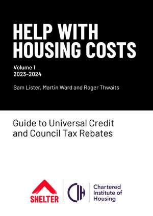 Help with Housing Costs: Volume 1: Guide to Universal Credit & Council Tax Rebates, 2023-24 de Sam Lister