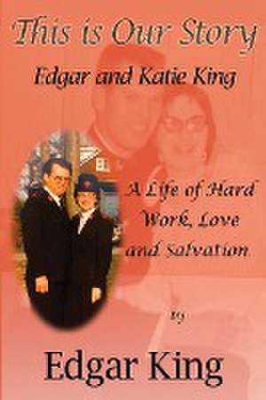 This is Our Story...Edgar and Katie King de Edgar King