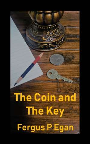 The Coin and the Key de Fergus P Egan