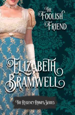 The Foolish Friend de Elizabeth Bramwell