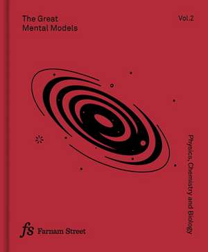 The Great Mental Models Volume 2: Physics, Chemistry and Biology de Rhiannon Beaubien