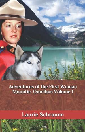 Adventures of the First Woman Mountie. Omnibus Volume 1 de Laurie Schramm