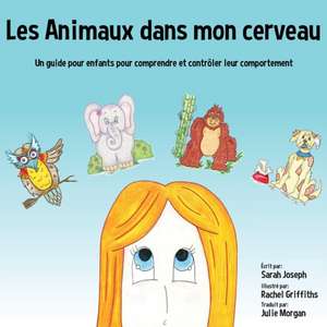 Les Animaux dans mon cerveau: Un guide pour enfants pour comprendre et contrôler leur comportement de Sarah Joseph