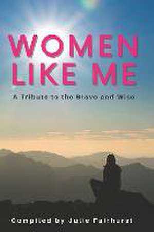 Women Like Me: A Tribute to the Brave and Wise (LARGE PRINT EDITION) de Charlotte Teggin