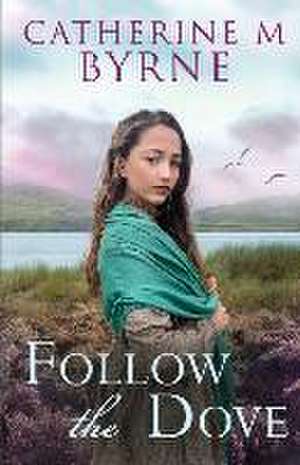 Follow the Dove de Catherine M. Byrne