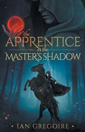 The Apprentice In The Master's Shadow de Ian Gregoire