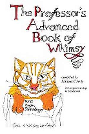 The Professor's Advanced Book of Whimsy de Michael C Petty