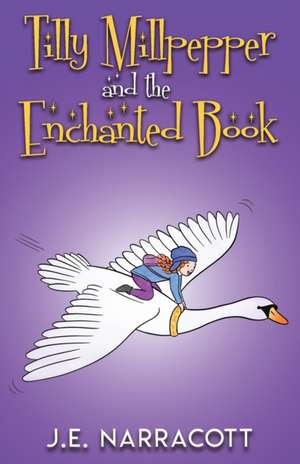 Tilly Millpepper and the Enchanted Book de J. E. Narracott