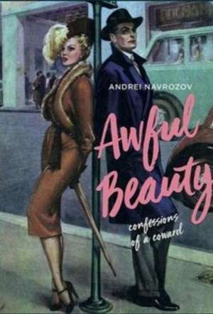 Navrozov, A: Awful Beauty: The Confessions of a Coward de Andrei Navrozov