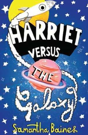 Baines, S: Harriet Versus The Galaxy